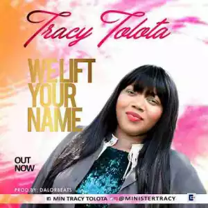 Tracy Tolota - We Lift Your Name